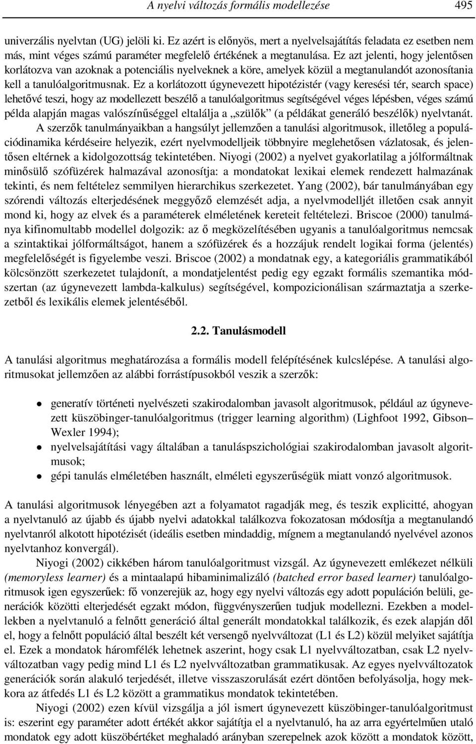 Ez azt jelenti, hogy jelentősen korlátozva van azoknak a potenciális nyelveknek a köre, amelyek közül a megtanulandót azonosítania kell a tanulóalgoritmusnak.