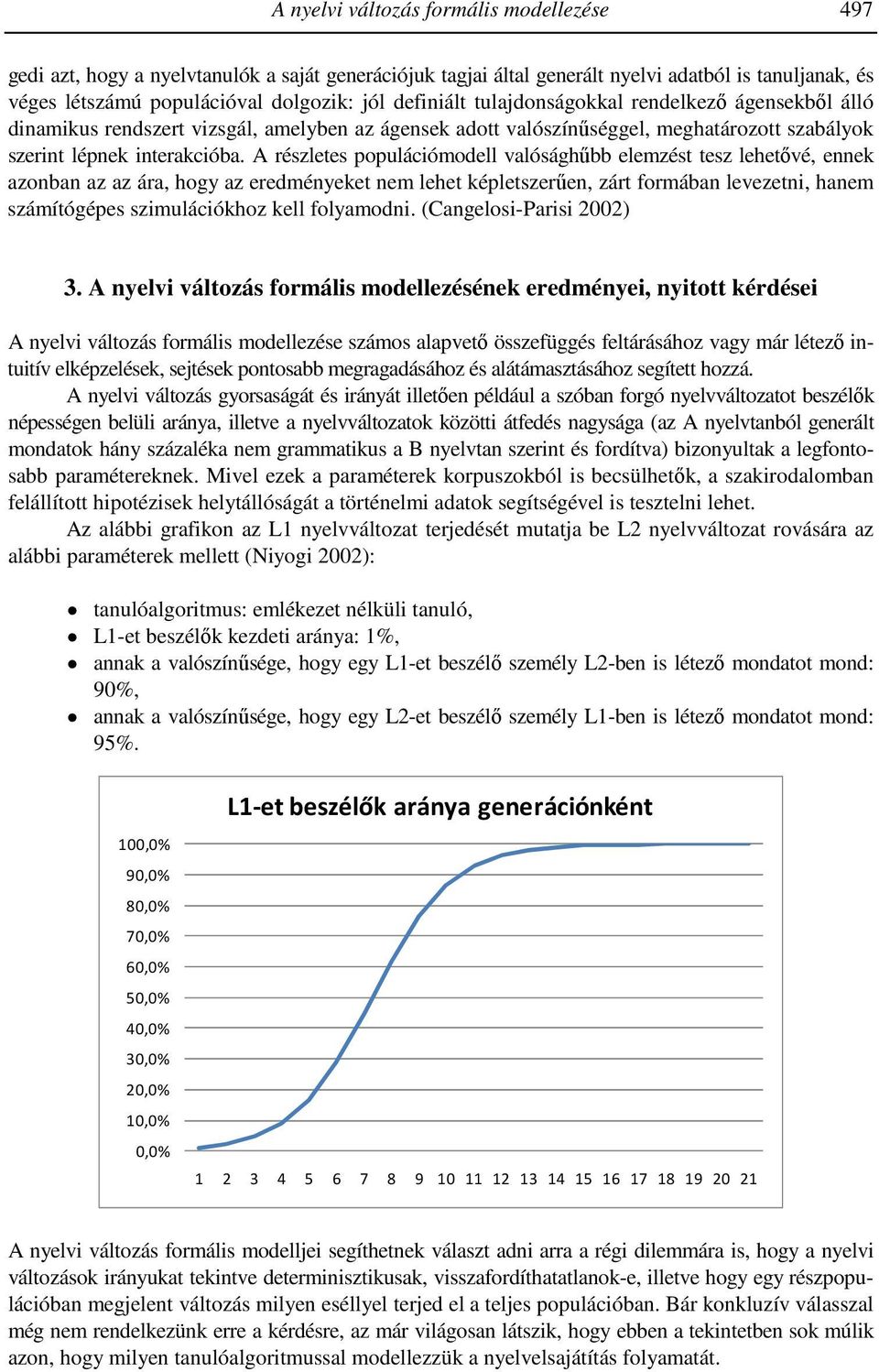 A részletes populációmodell valósághűbb elemzést tesz lehetővé, ennek azonban az az ára, hogy az eredményeket nem lehet képletszerűen, zárt formában levezetni, hanem számítógépes szimulációkhoz kell