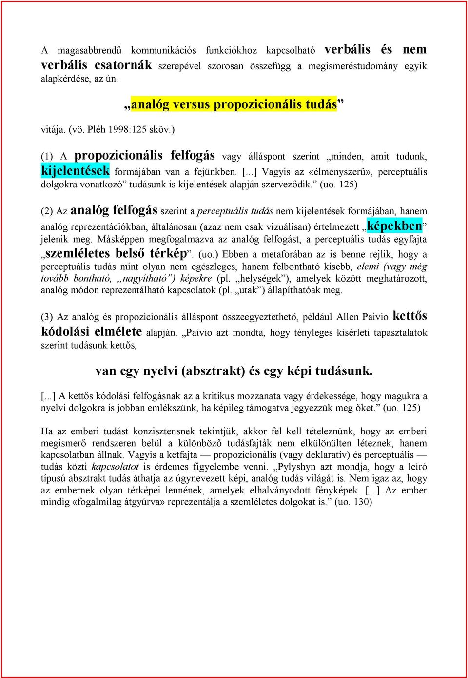 ..] Vagyis az «élményszerű», perceptuális dolgokra vonatkozó tudásunk is kijelentések alapján szerveződik. (uo.