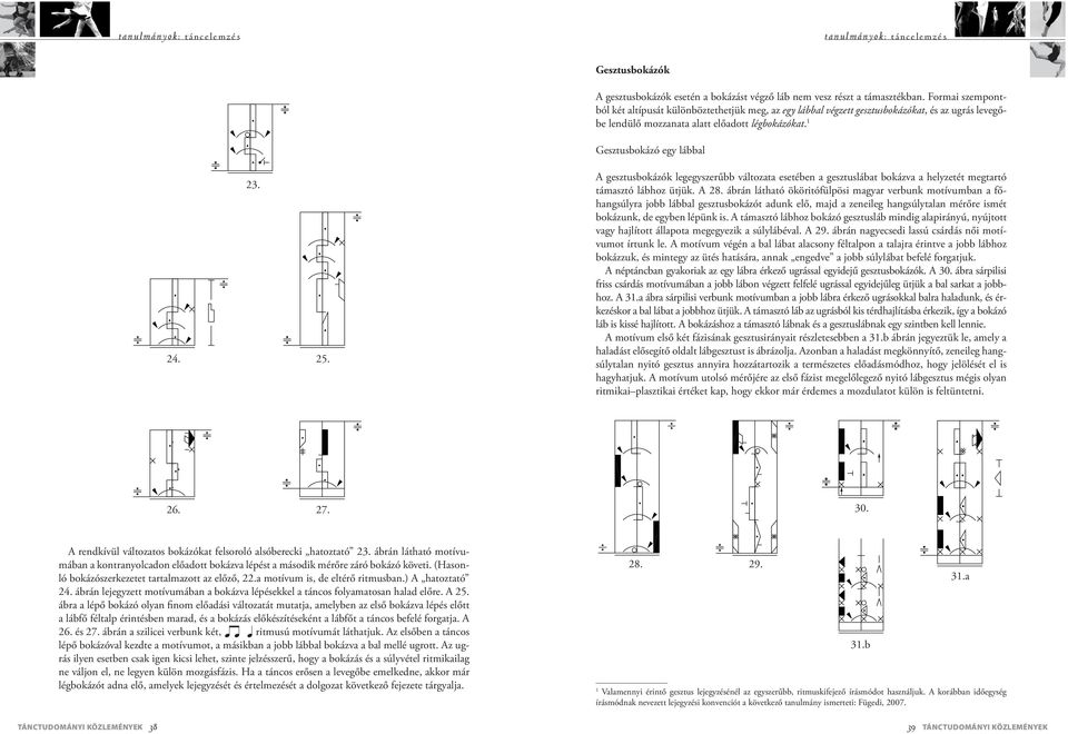 25. A gesztusbokázók legegyszerűbb változata esetében a gesztuslábat bokázva a helyzetét megtartó támasztó lábhoz ütjük. A 28.
