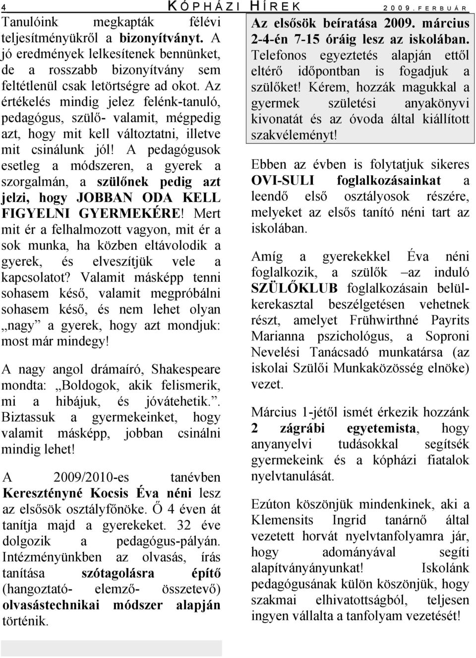 Telefonos egyeztetés alapján ettől de a rosszabb bizonyítvány sem eltérő időpontban is fogadjuk a feltétlenül csak letörtségre ad okot. Az szülőket!