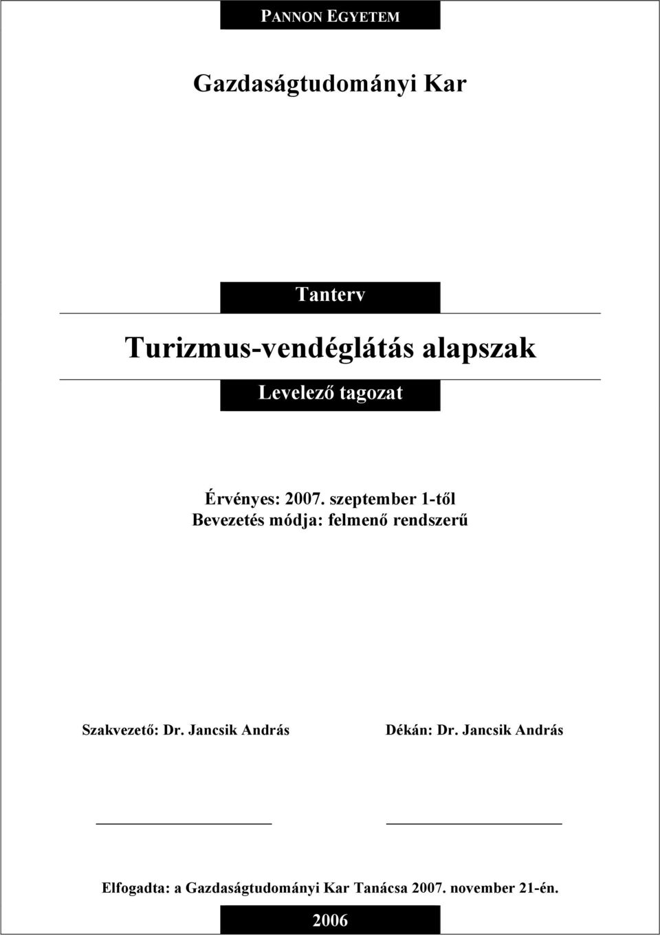 szeptember 1-től Bevezetés módja: felmenő rendszerű Szakvezető: Dr.