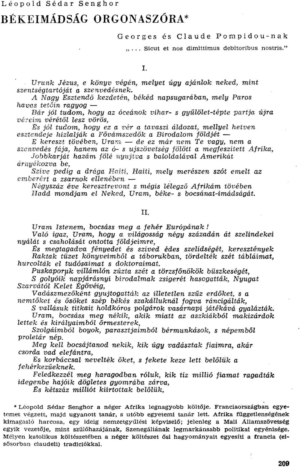 gy Esztendő kezdetén, békéd napsugarában, mely Paros ha-eas tetőin ragyog - Bár jól tudom, hogy az óceánok vihar- s gyűlölet-tépte partja újra véreim vérétől lesz vörös, És jól tudom, hogy ez a vér a