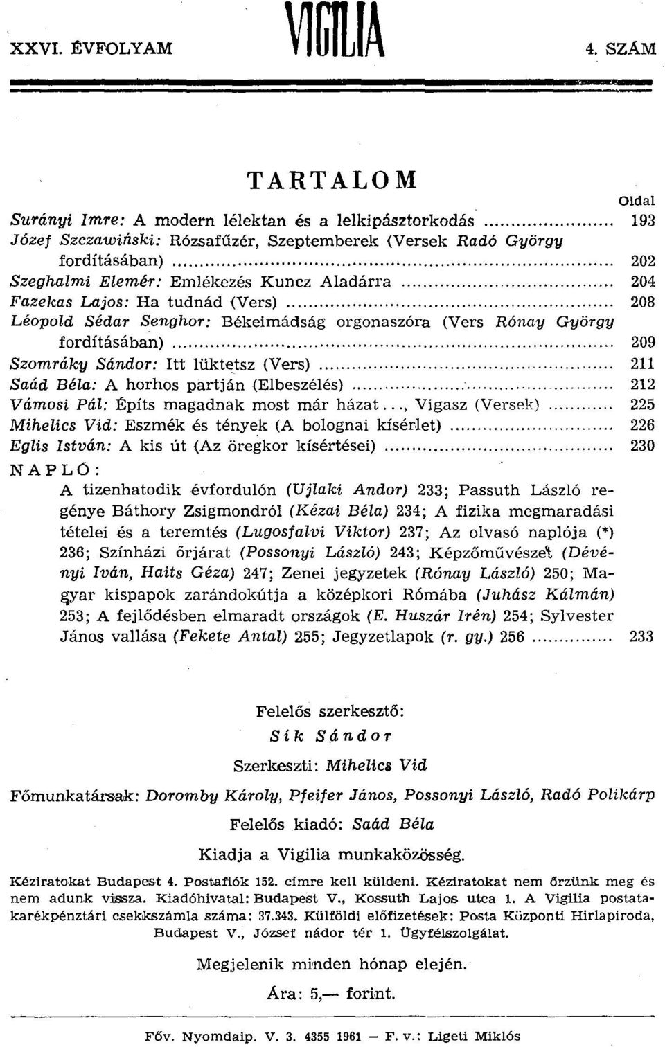 Aladárra 204 Fazekas Lajos: Ha tudnád (Vers) 208 Léopold Sédar Senghor: Békeimádság orgonaszóra (Vers Rónay György fordításában) 209 Szomráky Sándor: Itt lüktetsz (Vers) 211 Saád Béla: A horhos