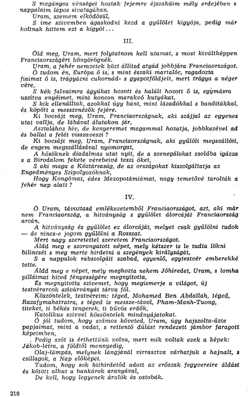 Old meg, Uram, mert folytatnom kell utamat, s most kiváltképpen Franciaországért könyörögnék. Uram, a fehér nemzetek közt állítsd atyád jobbjára Franciaországot.