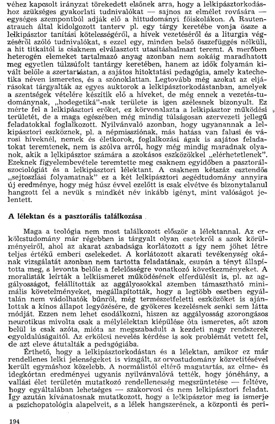 egy tárgy keretébe vonja össze a lelkipásztor tanítási kötelességéről, a hívek vezetéséről és a liturgia végzéséről szóló tudnivalókat, s ezzel egy, minden belső összefüggés nélküli, a hit titkaitól