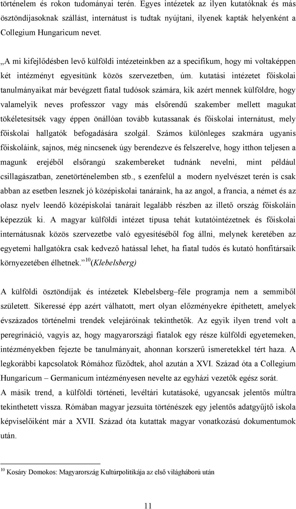 kutatási intézetet főiskolai tanulmányaikat már bevégzett fiatal tudósok számára, kik azért mennek külföldre, hogy valamelyik neves professzor vagy más elsőrendű szakember mellett magukat