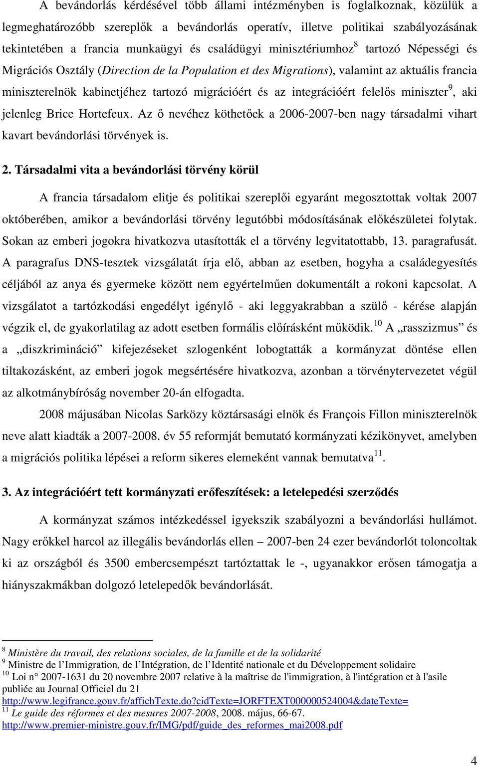 integrációért felelős miniszter 9, aki jelenleg Brice Hortefeux. Az ő nevéhez köthetőek a 20