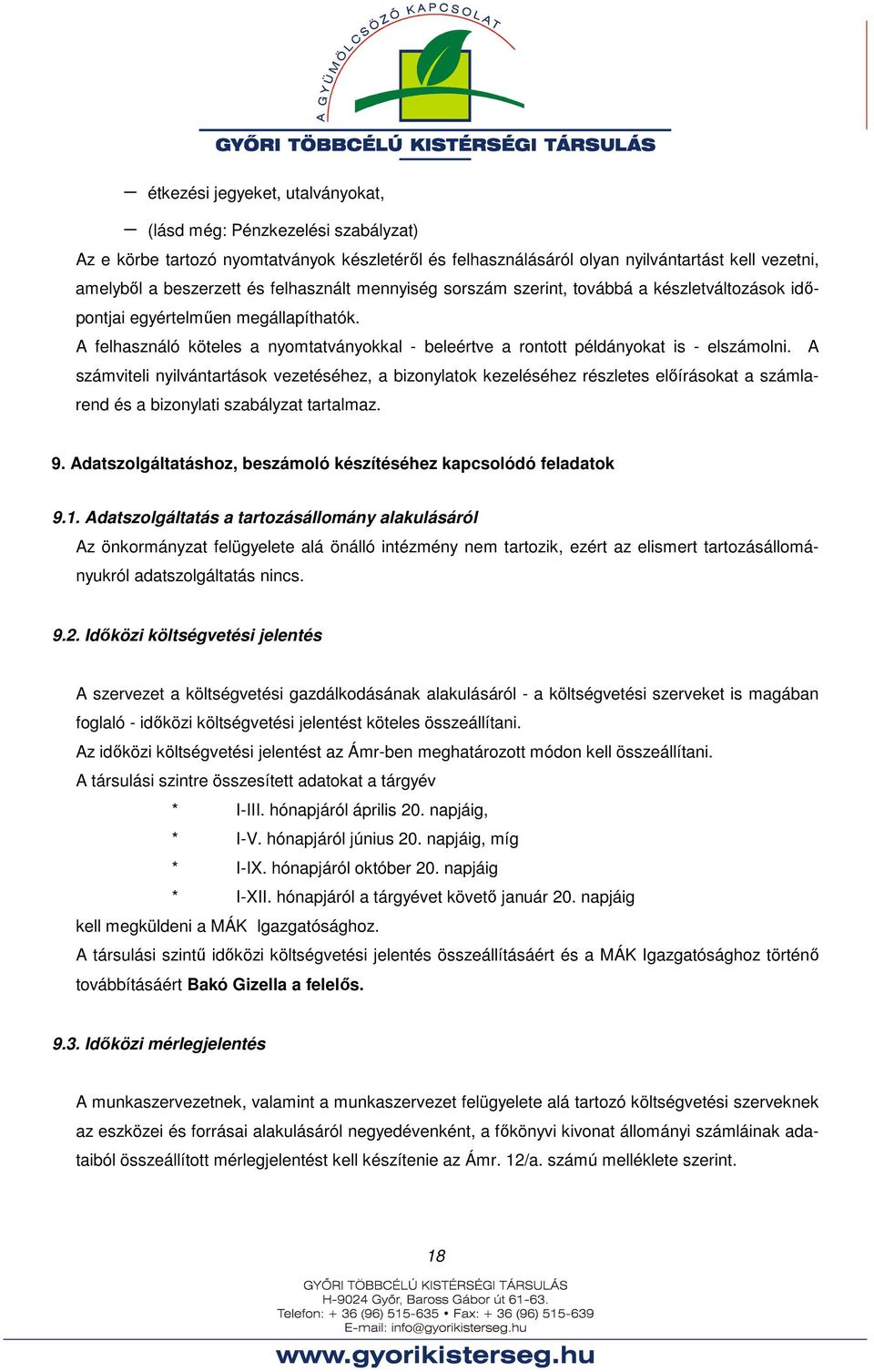 A számviteli nyilvántartások vezetéséhez, a bizonylatok kezeléséhez részletes előírásokat a számlarend és a bizonylati szabályzat tartalmaz. 9.