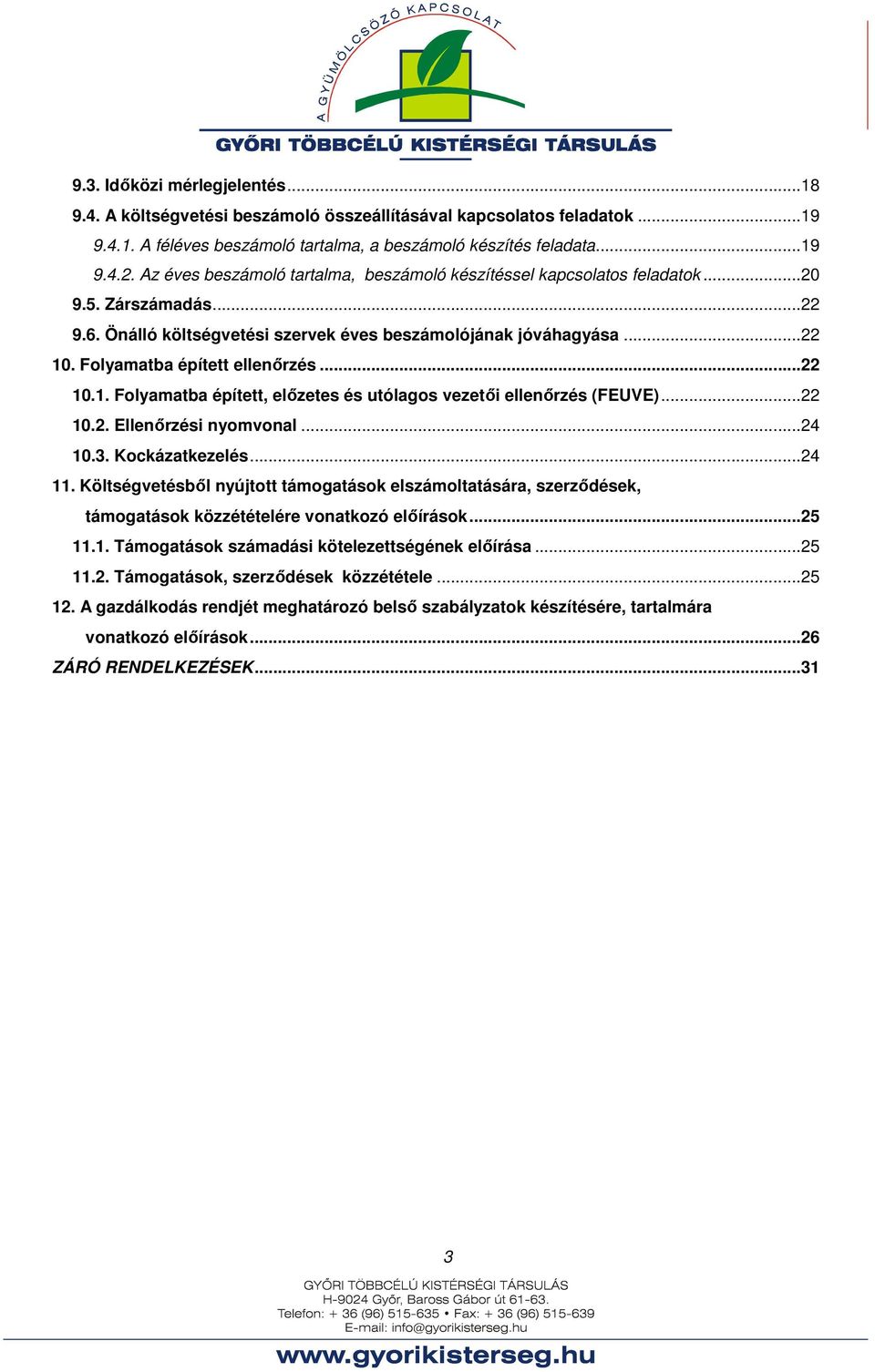 Folyamatba épített ellenőrzés...22 10.1. Folyamatba épített, előzetes és utólagos vezetői ellenőrzés (FEUVE)...22 10.2. Ellenőrzési nyomvonal...24 10.3. Kockázatkezelés...24 11.