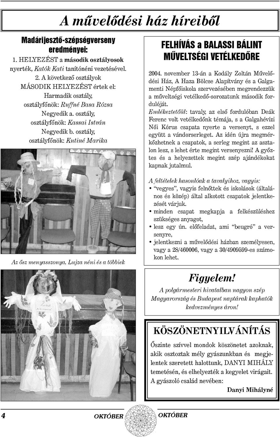 osztály, osztályfõnök: Kutiné Marika Az õsz menyasszonya, Lujza néni és a többiek FELHÍVÁS a BALASSI BÁLINT MÛVELTSÉGI VETÉLKEDÕRE 2004.