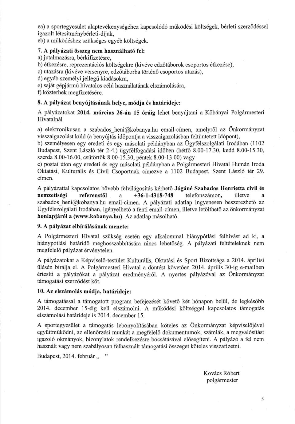 történő csoportos utazás), d) egyéb személyi jellegű kiadásokra, e) saját gépjármű hivatalos célú használatának elszámolására, f) közterhek megfizetésére. 8.