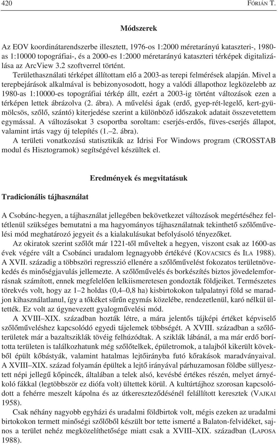 3.2 szoftverrel történt. Területhasználati térképet állítottam elô a 2003-as terepi felmérések alapján.