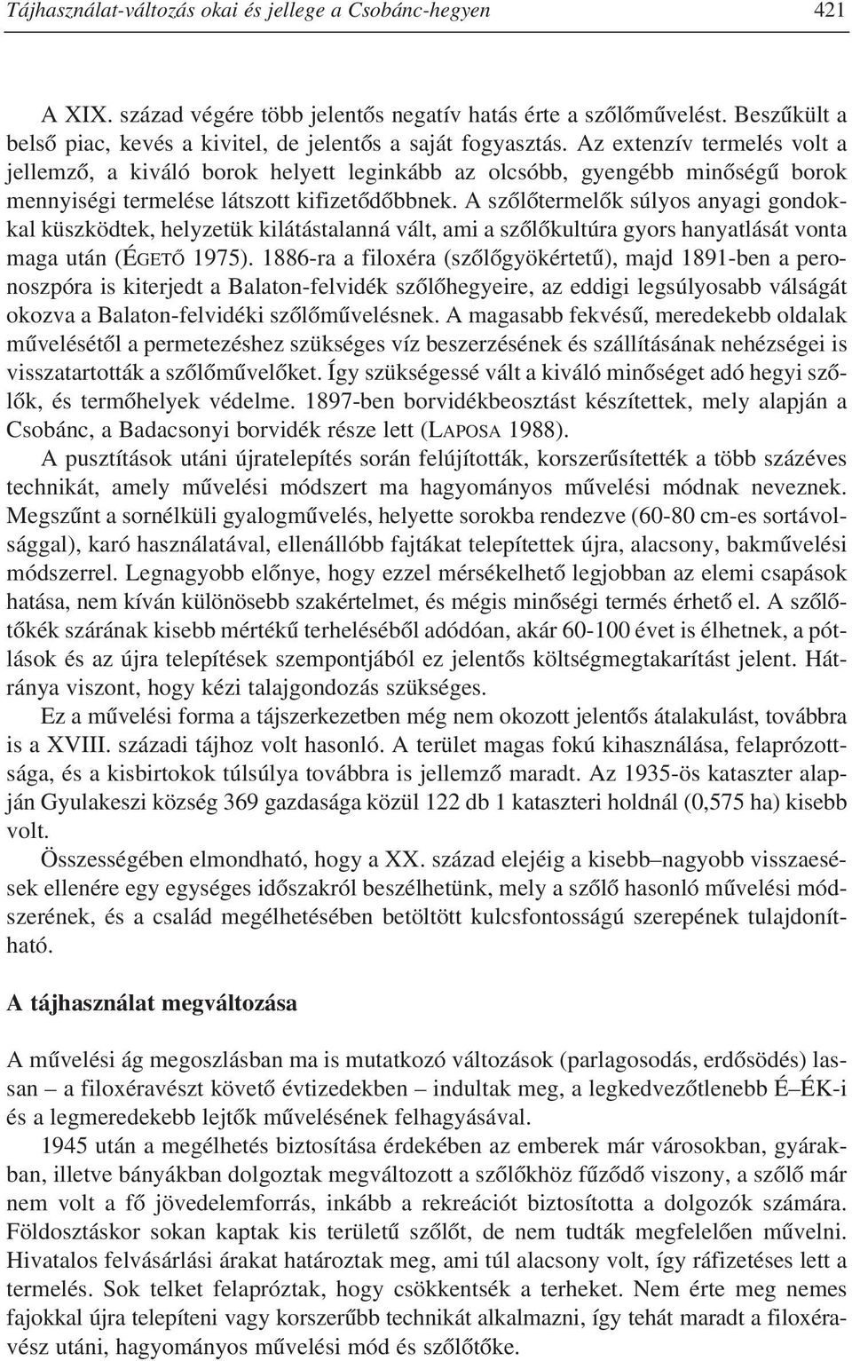 Az extenzív termelés volt a jellemzô, a kiváló borok helyett leginkább az olcsóbb, gyengébb minôségû borok mennyiségi termelése látszott kifizetôdôbbnek.