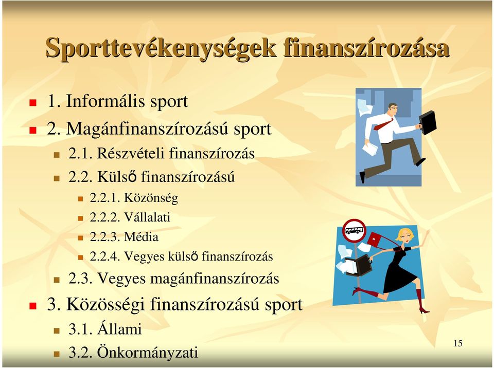 2.1. Közönség 2.2.2. Vállalati 2.2.3. Média 2.2.4. Vegyes külsı finanszírozás 2.3. Vegyes magánfinanszírozás 3.