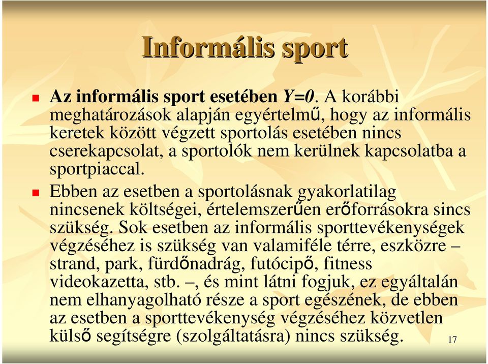 sportpiaccal. Ebben az esetben a sportolásnak gyakorlatilag nincsenek költségei, értelemszerően erıforrásokra sincs szükség.