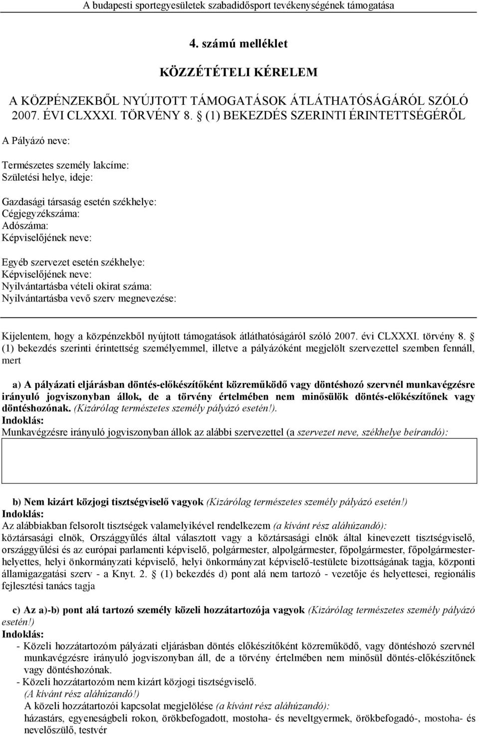 szervezet esetén székhelye: Képviselőjének neve: Nyilvántartásba vételi okirat száma: Nyilvántartásba vevő szerv megnevezése: Kijelentem, hogy a közpénzekből nyújtott támogatások átláthatóságáról