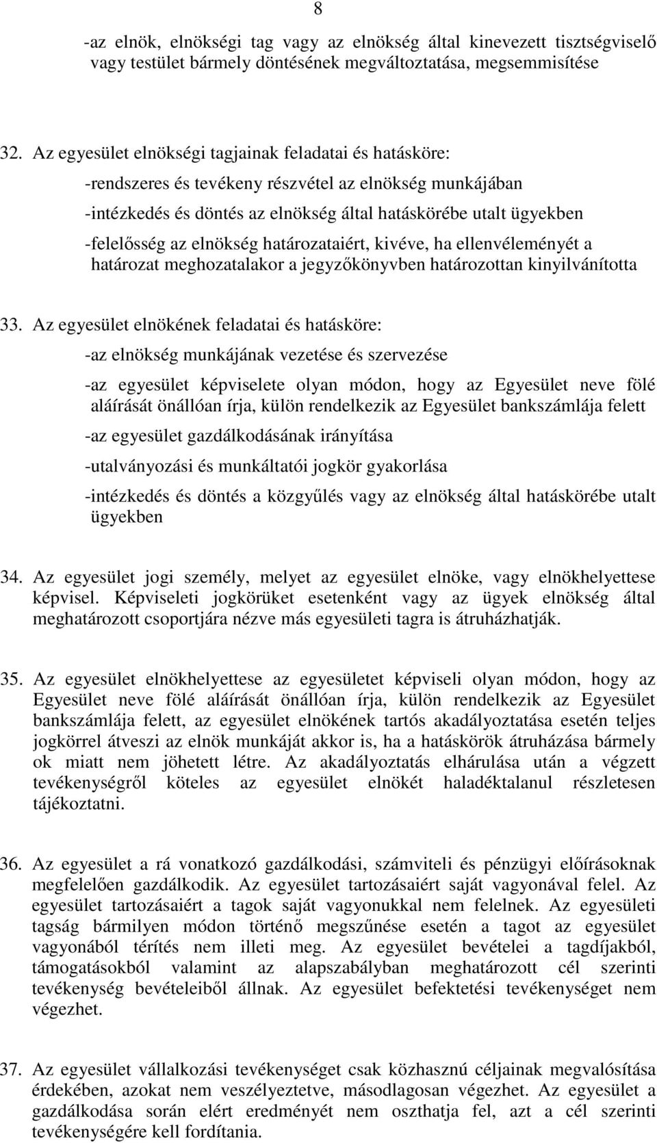 elnökség határozataiért, kivéve, ha ellenvéleményét a határozat meghozatalakor a jegyzőkönyvben határozottan kinyilvánította 33.