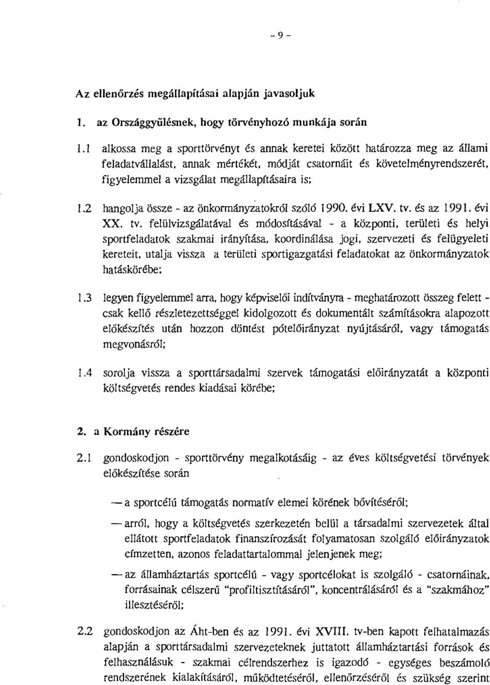 és az 1991. évi XX. tv. feüvizsgáatáva és módosftásáva - a központi, terüeti és heyi sportfeadatok szakmai irányítása. koordináása jogi. szervezeti és feügyeeti kereteit.