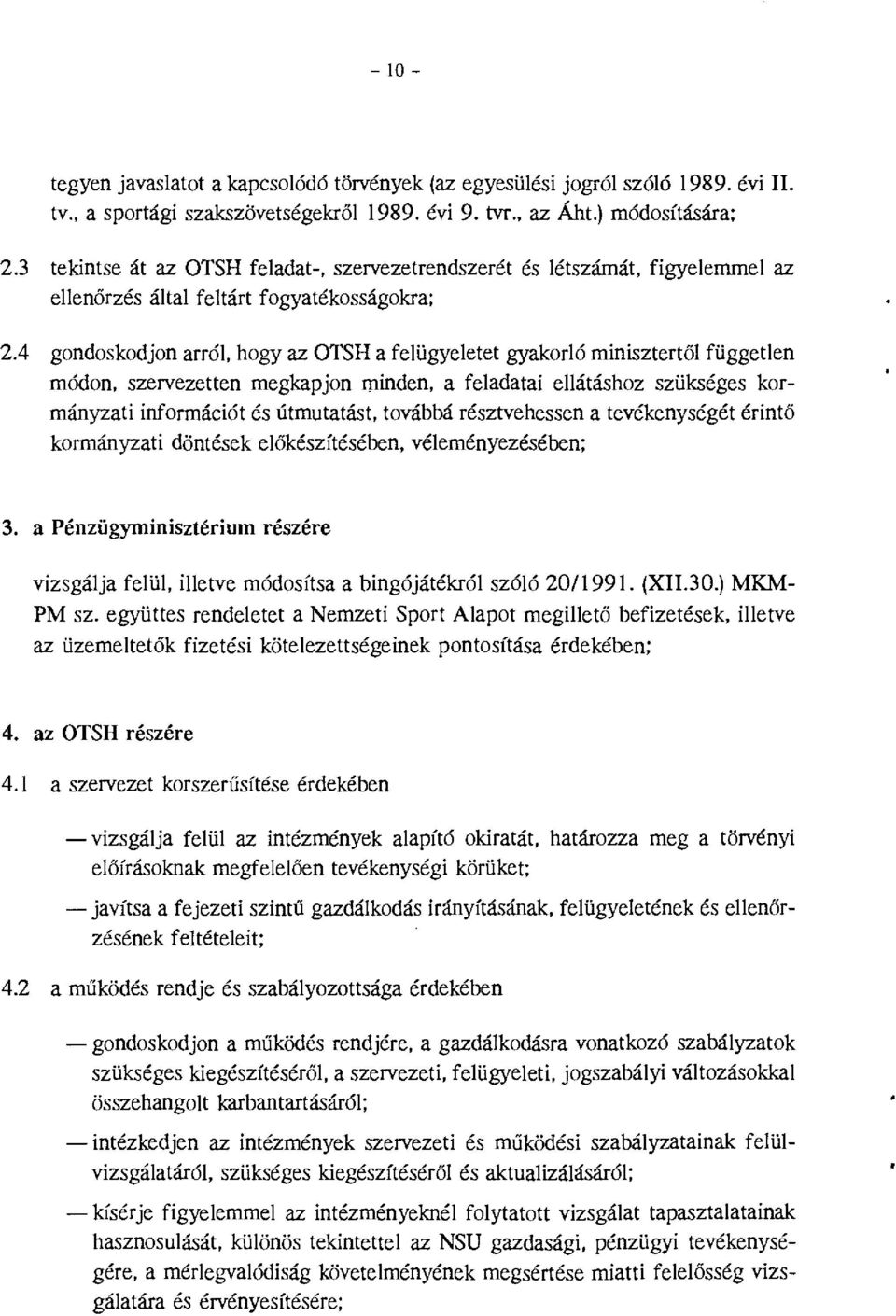 szervezetten megkapjon minden, a feadatai eátáshoz szükséges kormányzati információt és útmutatást, továbbá résztvehessen a tevékenységé érintő kormányzati döntések eőkészítésében, véeményezésében; 3.