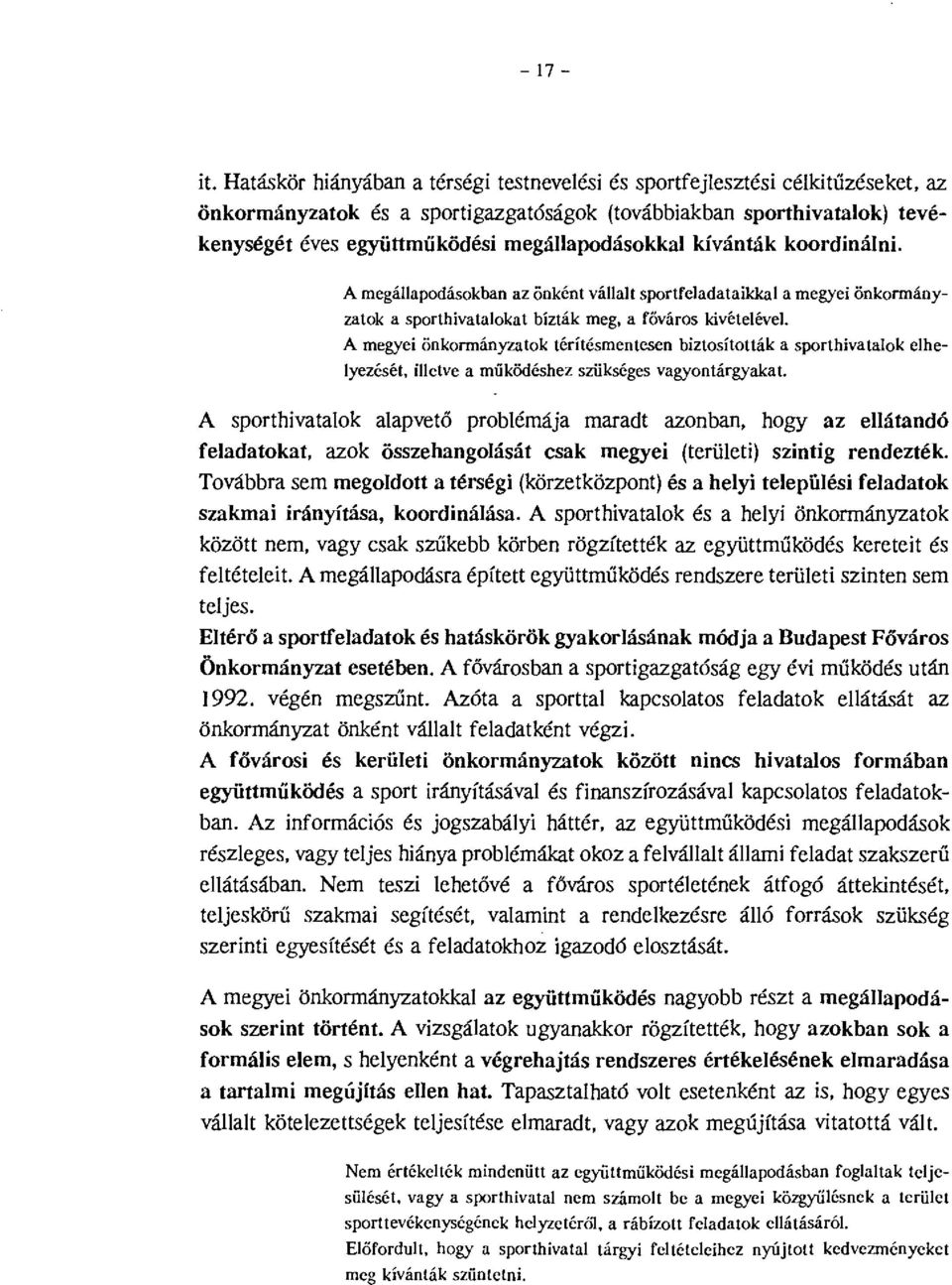 kívánták koordináni. A megáapodásokban az önként váat sportfeadataikka a megyei önkormányzatok a sporthivataokat bízták meg, a főváros kivéteéve.