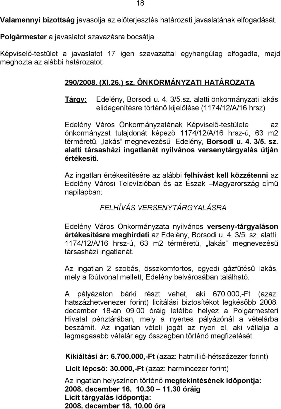 vazattal egyhangúlag elfogadta, majd meghozta az alábbi határozatot: 290/2008. (XI.26.) sz.