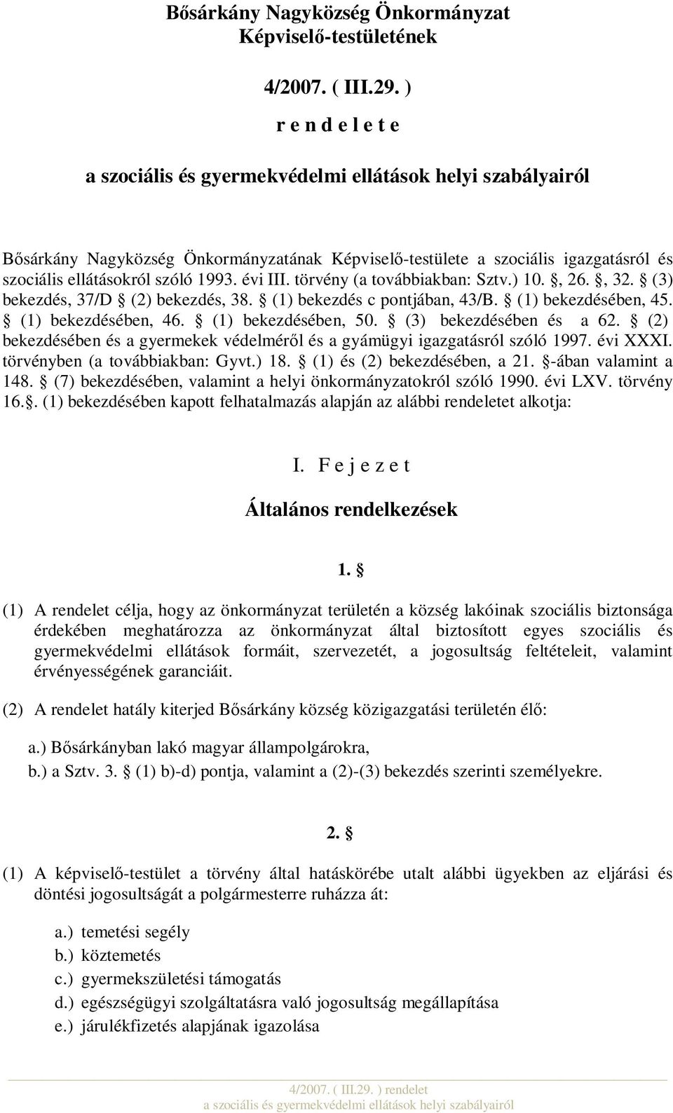 (3) bekezdés, 37/D (2) bekezdés, 38. (1) bekezdés c pontjában, 43/B. (1) bekezdésében, 45. (1) bekezdésében, 46. (1) bekezdésében, 50. (3) bekezdésében és a 62.