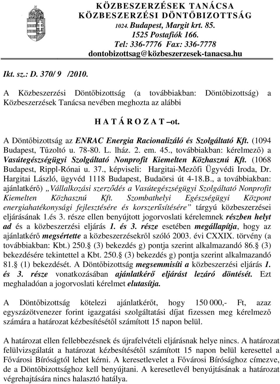 A Döntőbizottság az ENRAC Energia Racionalizáló és Szolgáltató Kft. (1094 Budapest, Tűzoltó u. 78-80. L. lház. 2. em. 45.