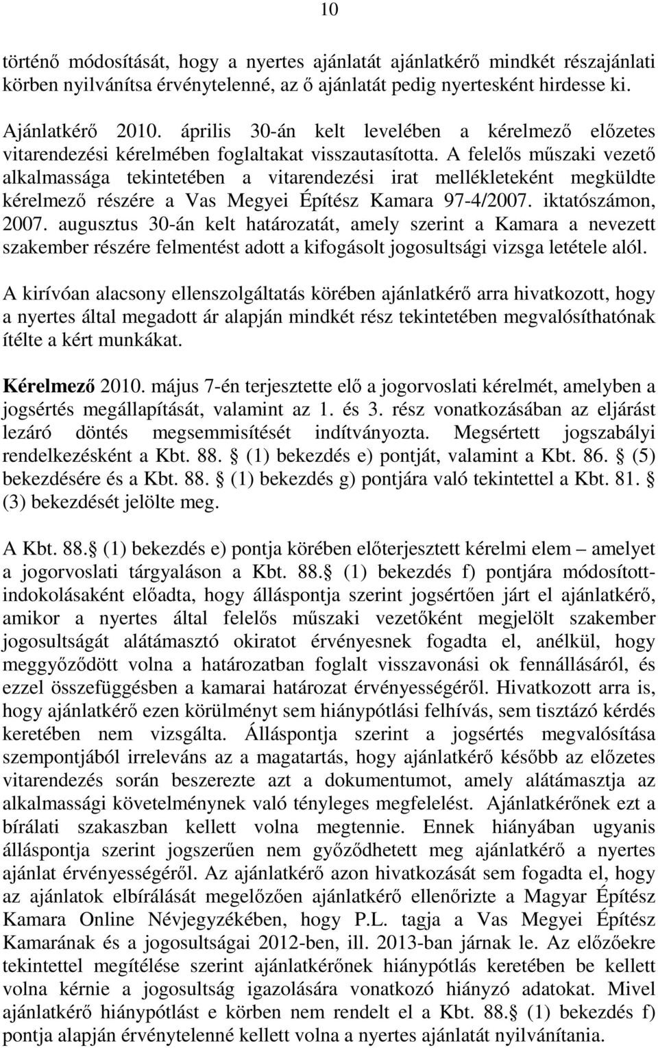 A felelős műszaki vezető alkalmassága tekintetében a vitarendezési irat mellékleteként megküldte kérelmező részére a Vas Megyei Építész Kamara 97-4/2007. iktatószámon, 2007.