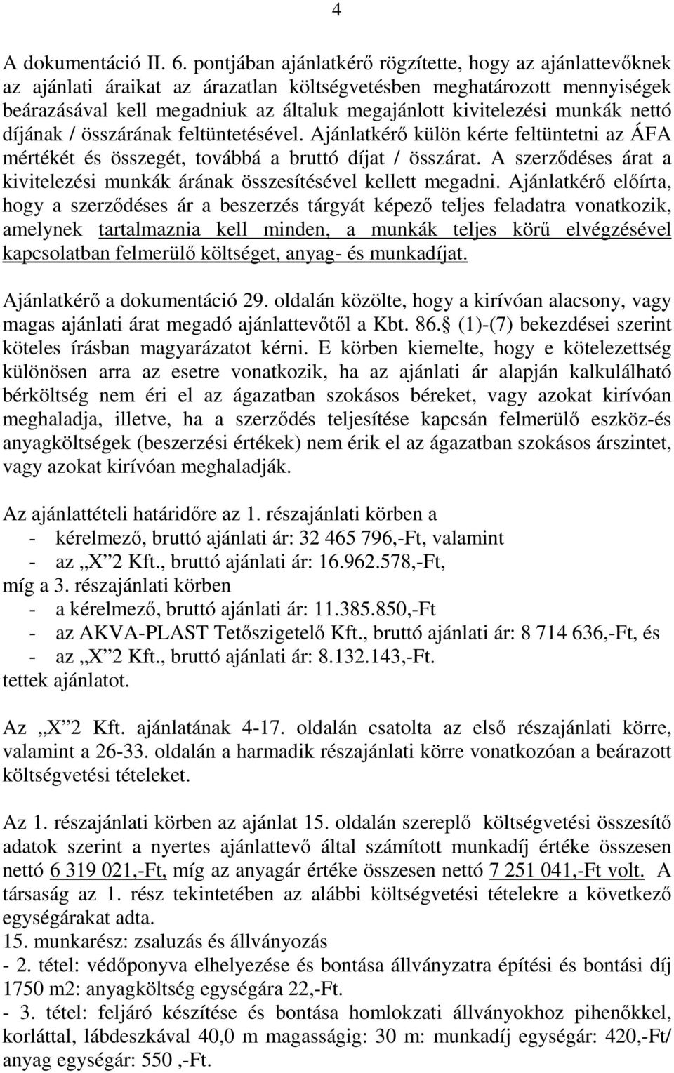 munkák nettó díjának / összárának feltüntetésével. Ajánlatkérő külön kérte feltüntetni az ÁFA mértékét és összegét, továbbá a bruttó díjat / összárat.