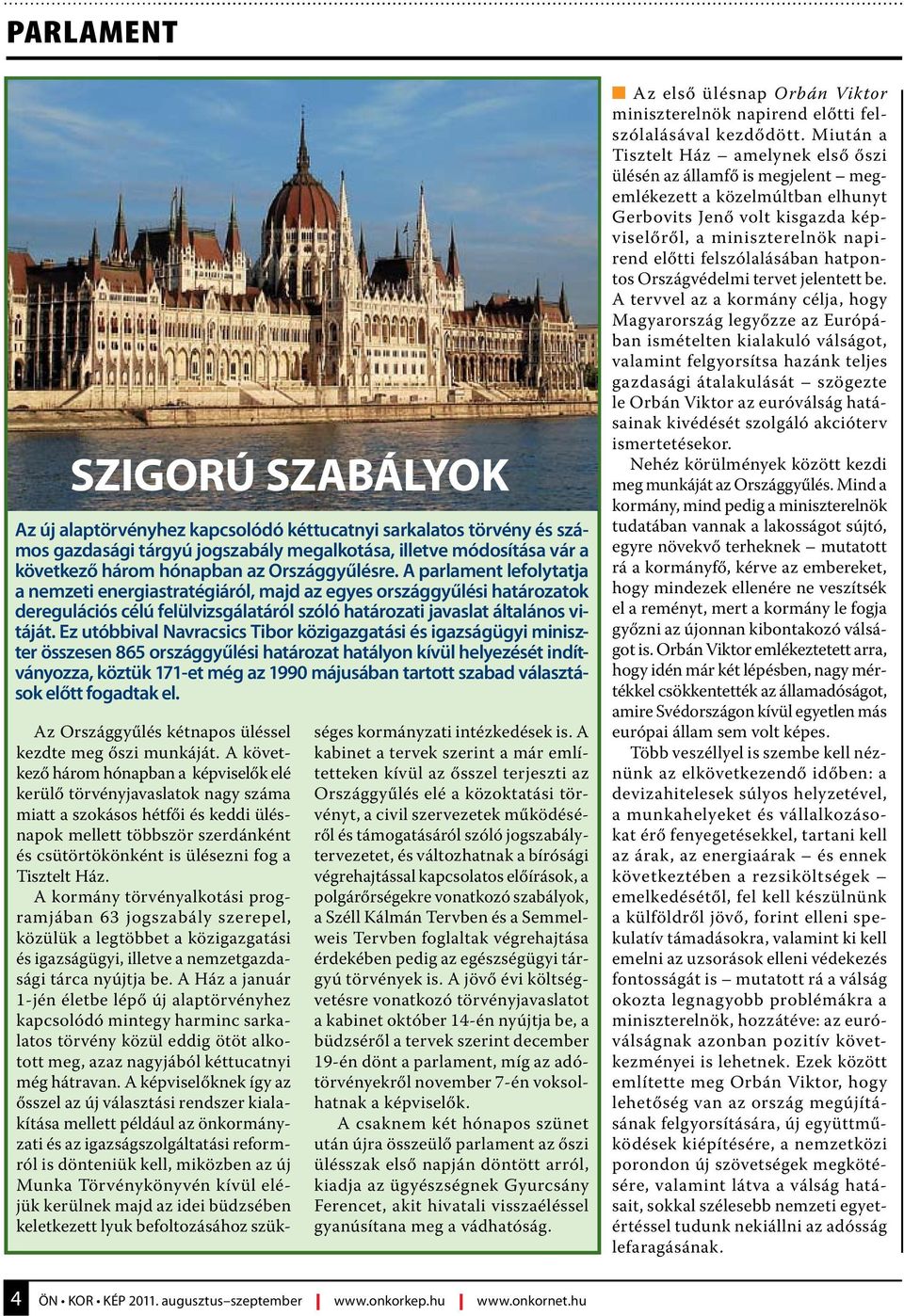 Ez utóbbival Navracsics Tibor közigazgatási és igazságügyi miniszter összesen 865 országgyűlési határozat hatályon kívül helyezését indítványozza, köztük 171-et még az 1990 májusában tartott szabad