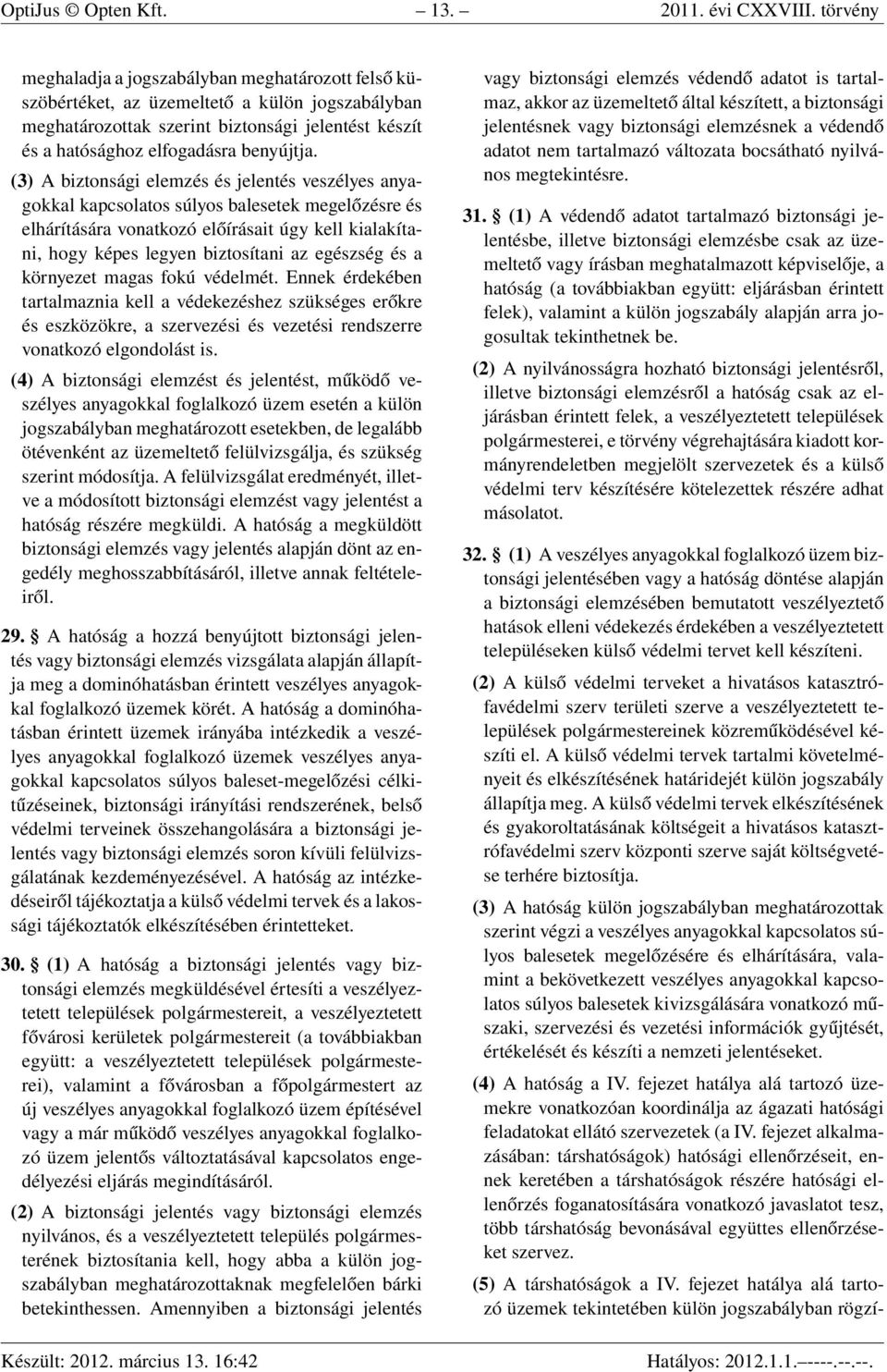 (3) A biztonsági elemzés és jelentés veszélyes anyagokkal kapcsolatos súlyos balesetek megelőzésre és elhárítására vonatkozó előírásait úgy kell kialakítani, hogy képes legyen biztosítani az egészség