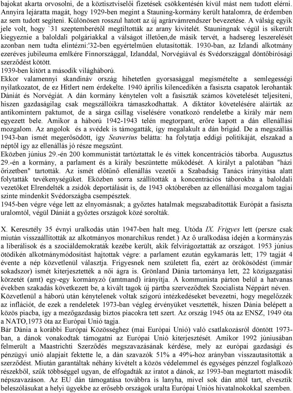 A válság egyik jele volt, hogy `31 szeptemberétől megtiltották az arany kivitelét.