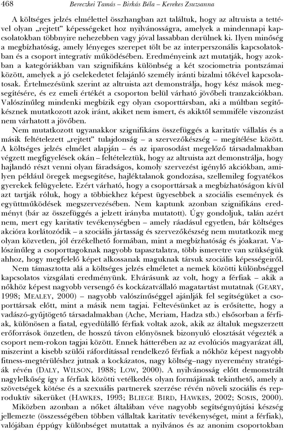 Ilyen minőség a megbízhatóság, amely lényeges szerepet tölt be az interperszonális kapcsolatokban és a csoport integratív működésében.