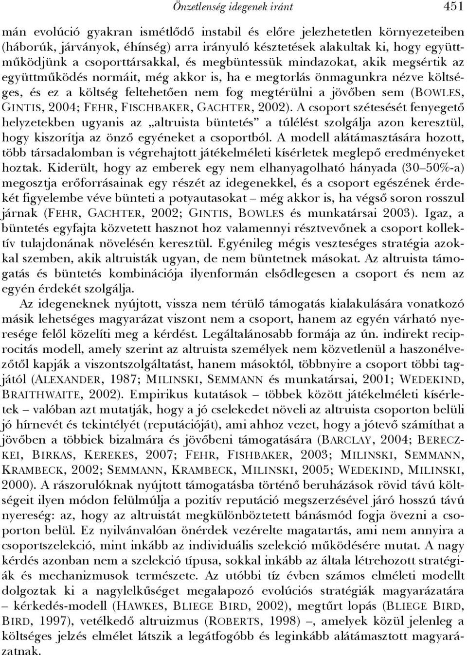 jövőben sem (BOWLES, GINTIS, 2004; FEHR, FISCHBAKER, GACHTER, 2002).