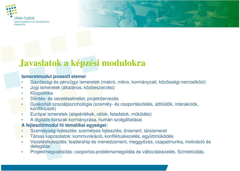 mőködés) A digitális korszak kormányzása, humán szolgáltatásai A fejlesztımodul fı tematikai egységei: Személység-fejlesztés: személyes fejlesztés, önismert, társismeret Társas kapcsolatok: