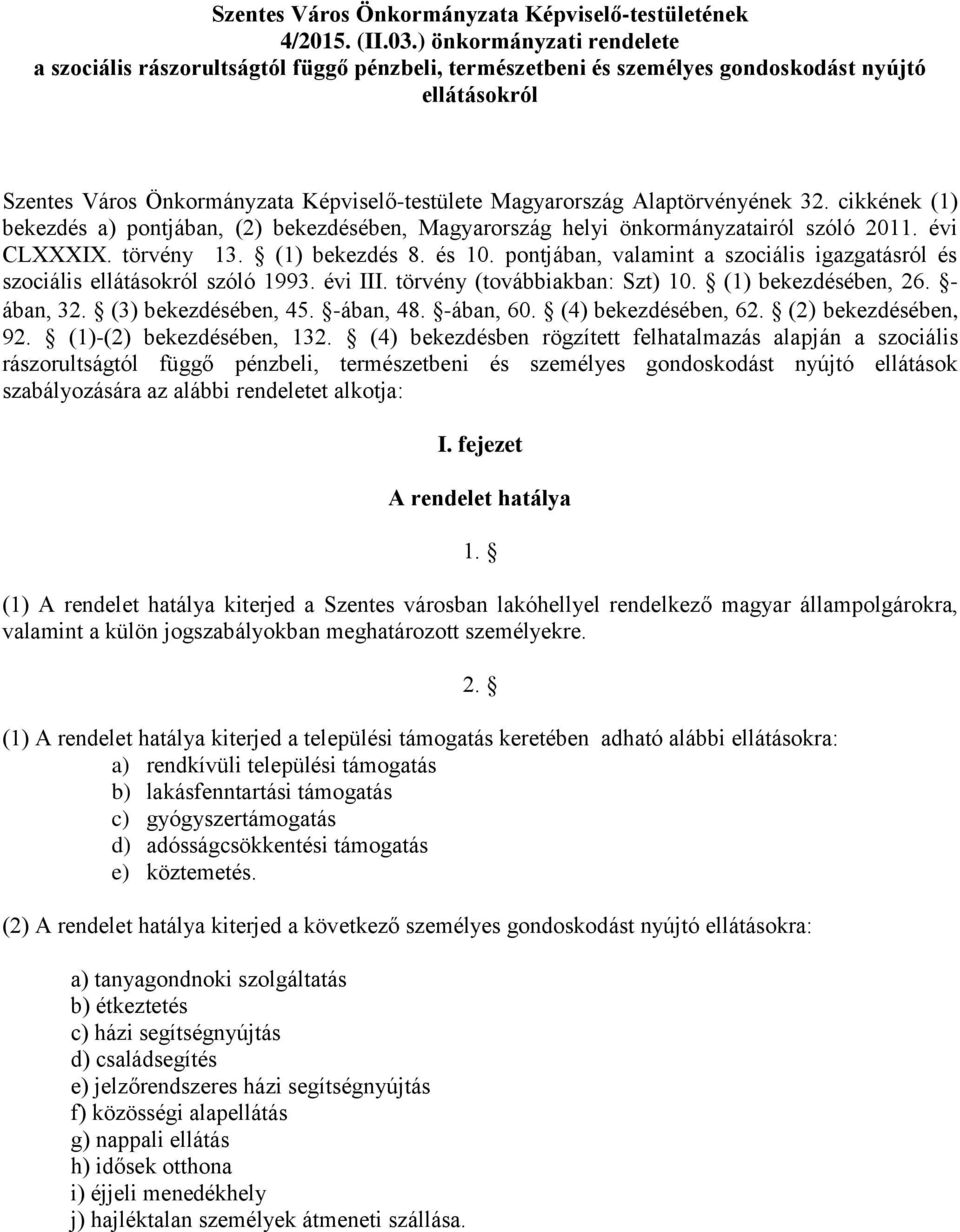 Alaptörvényének 32. cikkének (1) bekezdés a) pontjában, (2) bekezdésében, Magyarország helyi önkormányzatairól szóló 2011. évi CLXXXIX. törvény 13. (1) bekezdés 8. és 10.