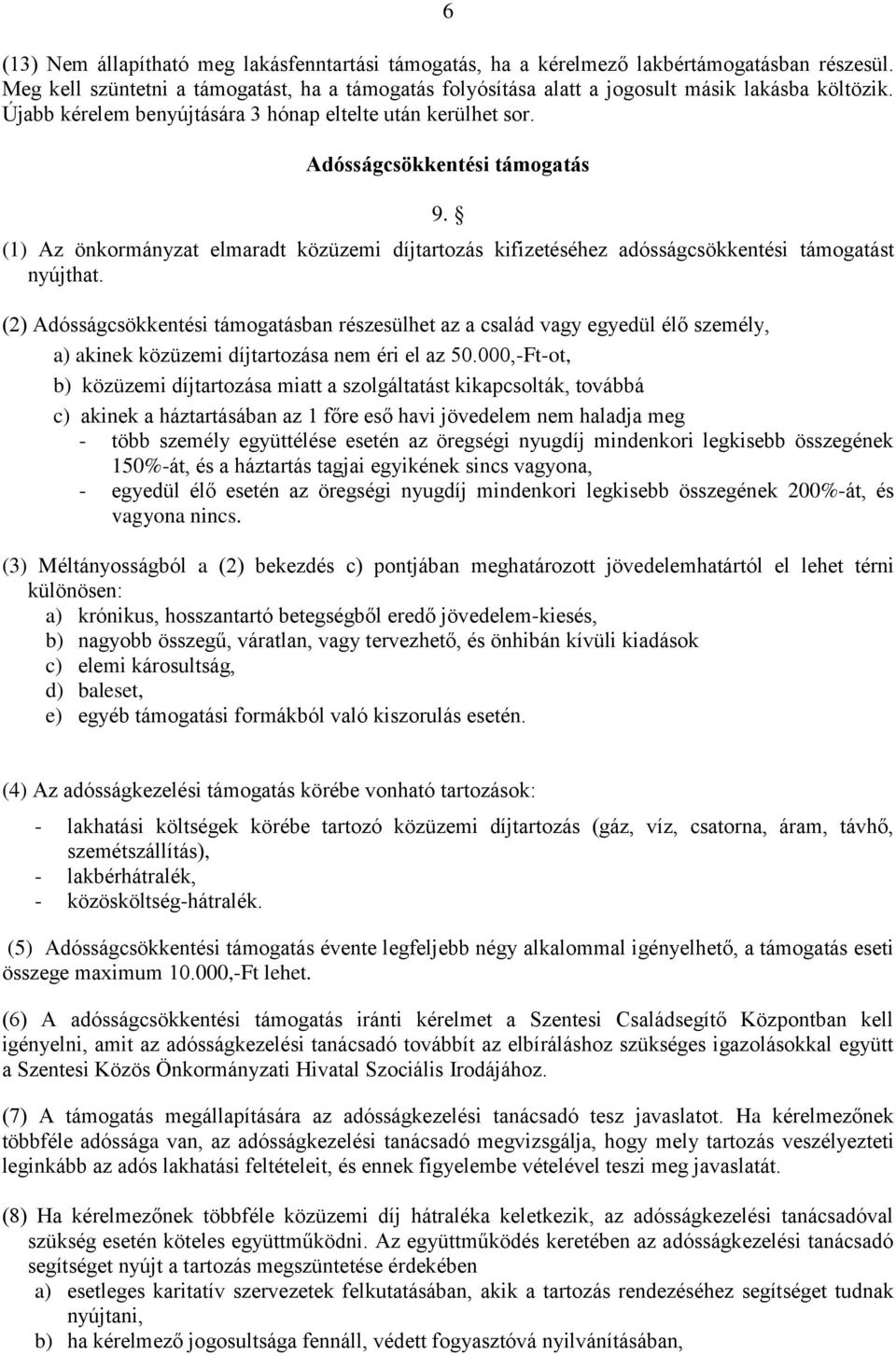 (2) Adósságcsökkentési támogatásban részesülhet az a család vagy egyedül élő személy, a) akinek közüzemi díjtartozása nem éri el az 50.