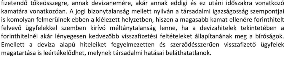 forinthitelt felvevő ügyfelekkel szemben kirívó méltánytalanság lenne, ha a devizahitelek tekintetében a forinthitelnél akár lényegesen kedvezőbb visszafizetési