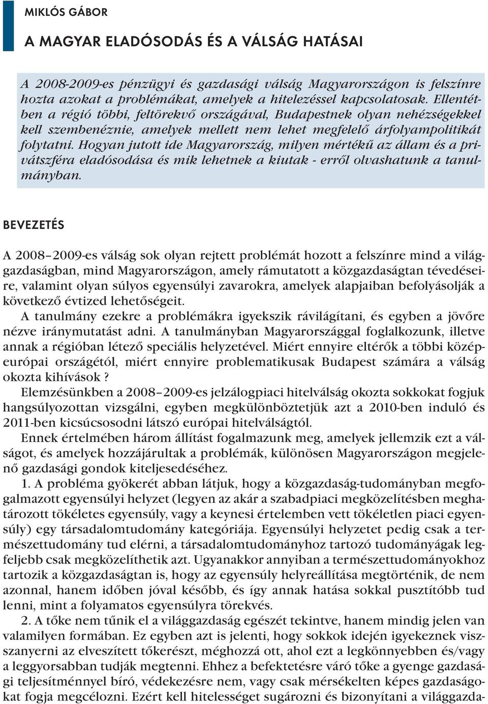 Hogyan jutott ide Magyarország, milyen mértékű az állam és a privátszféra eladósodása és mik lehetnek a kiutak - erről olvashatunk a tanulmányban.