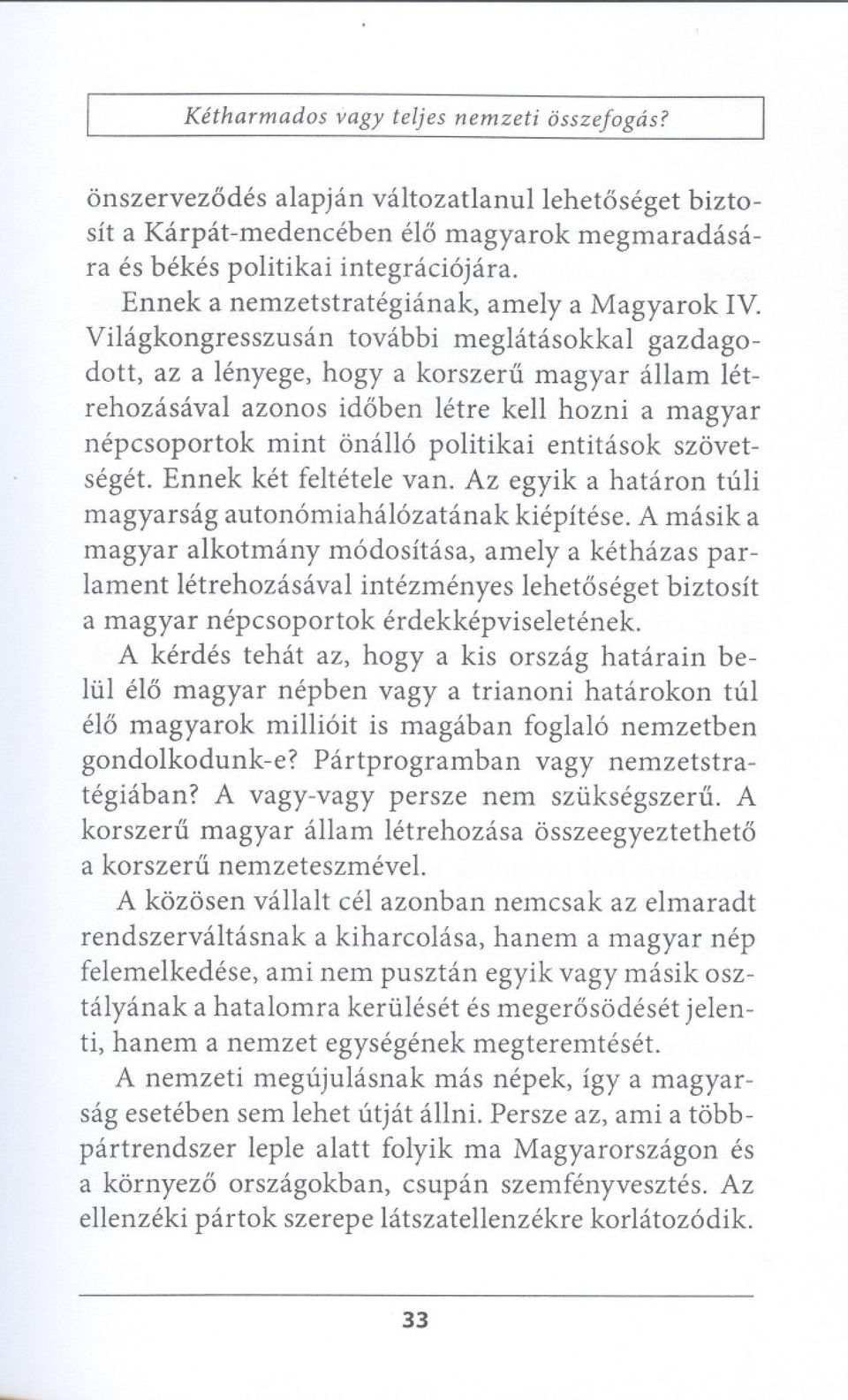 nepesoportok mint ona1l6 politikai entitasok szovetseget. Ennek ket feltetele van. Az egyik a hataron tuli magyarsag auton6miaha16zatanak kiepitese.