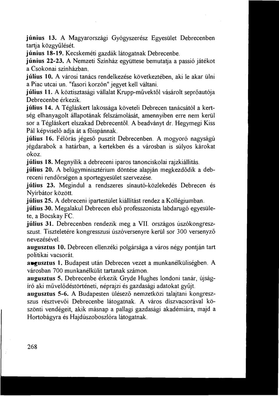 "fasori korzon" jegyet kell valtani. julius 11. A koztisztasagi vallalat Krupp-miivektol vasarolt seproautqa Debrecenbe erkezik. julius 14.