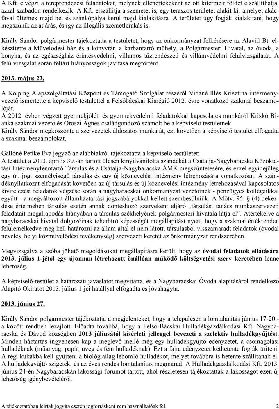 A területet úgy fogják kialakítani, hogy megszűnik az átjárás, és így az illegális szemétlerakás is.