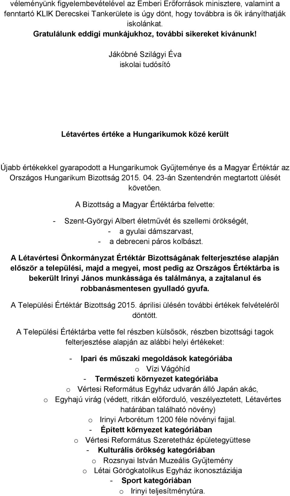 Jákóbné Szilágyi Éva iskolai tudósító Létavértes értéke a Hungarikumok közé került Újabb értékekkel gyarapodott a Hungarikumok Gyűjteménye és a Magyar Értéktár az Országos Hungarikum Bizottság 2015.