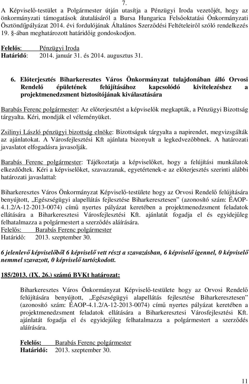 Előterjesztés Biharkeresztes Város Önkormányzat tulajdonában álló Orvosi Rendelő épületének felújításához kapcsolódó kivitelezéshez a projektmenedzsment biztosítójának kiválasztására Barabás Ferenc