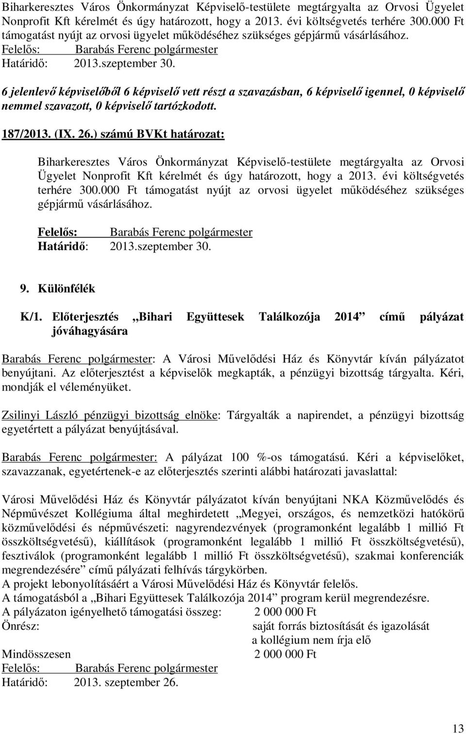 ) számú BVKt : 000 Ft támogatást nyújt az orvosi ügyelet működéséhez szükséges gépjármű vásárlásához. Határidő: 2013.szeptember 30. 9. Különfélék K/1.