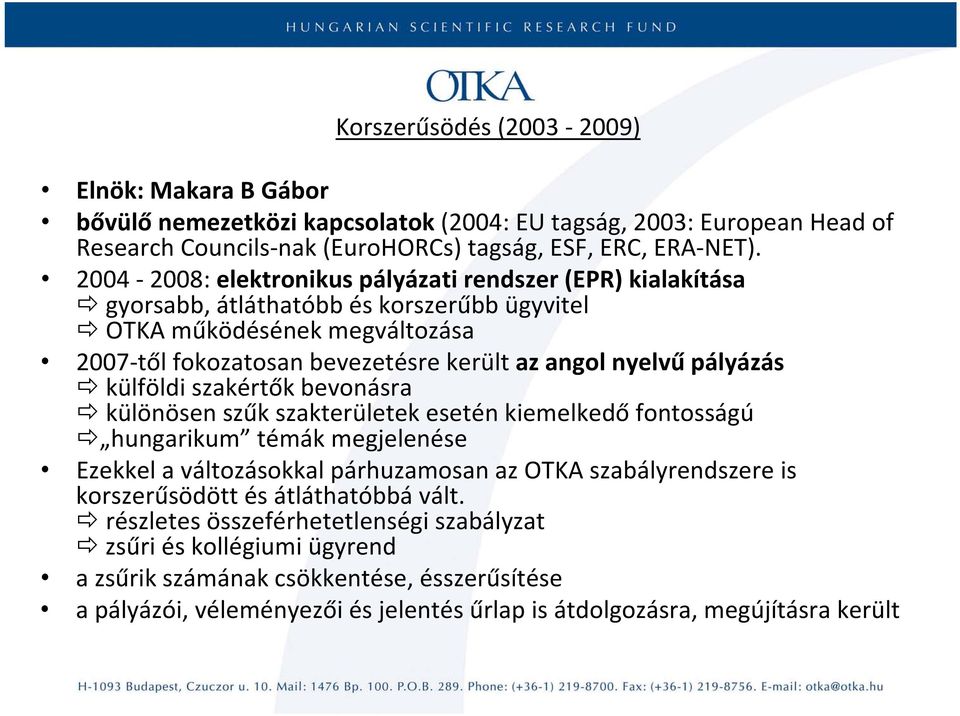 pályázás külföldi szakértők bevonásra különösen szűk szakterületek esetén kiemelkedő fontosságú hungarikum témák megjelenése Ezekkel a változásokkal párhuzamosan az OTKA szabályrendszere is