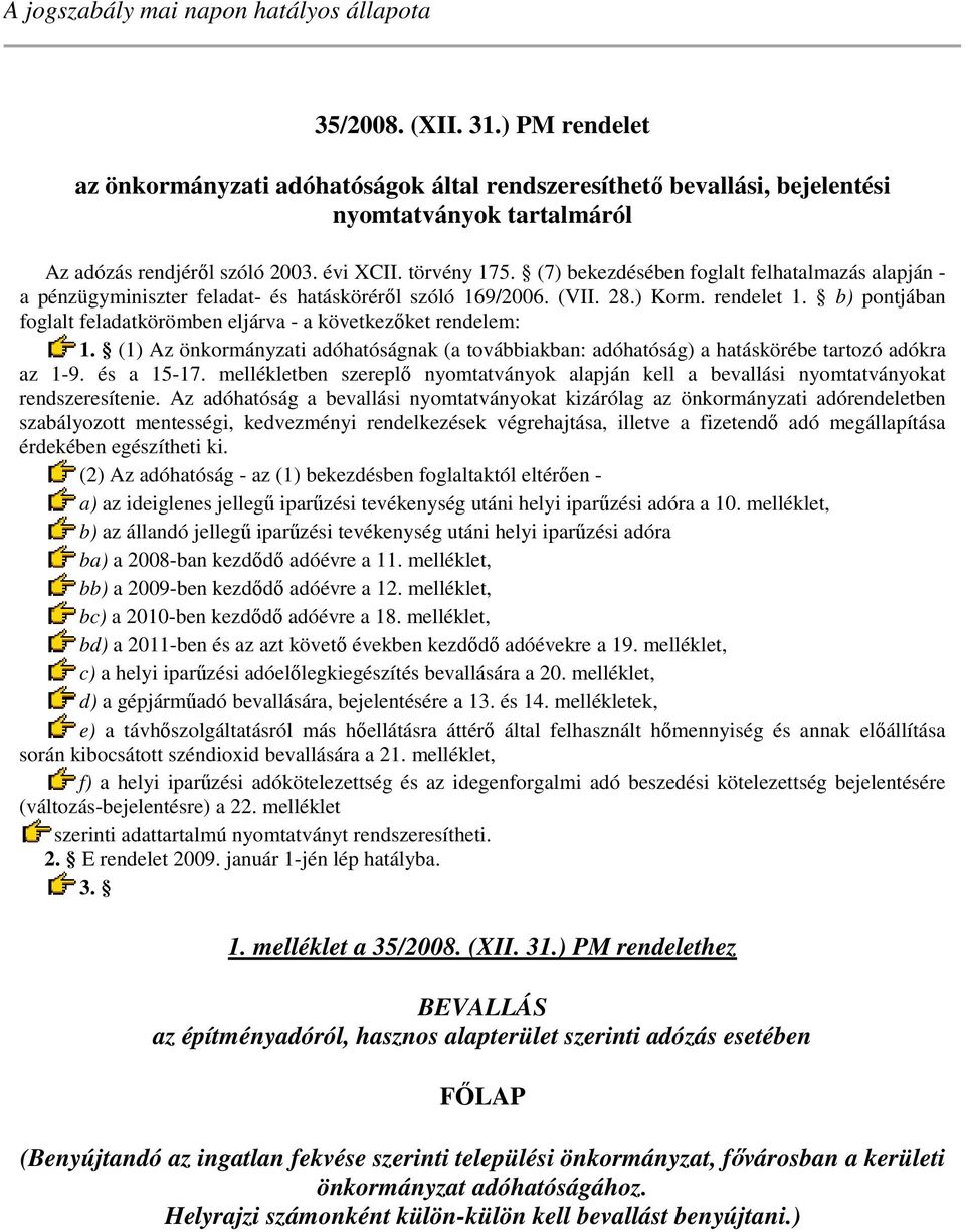 (7) bekezdésében foglalt felhatalmazás alapján - a pénzügyminiszter feladat- és hatásköréről szóló 169/2006. (VII. 28.) Korm. rendelet 1.