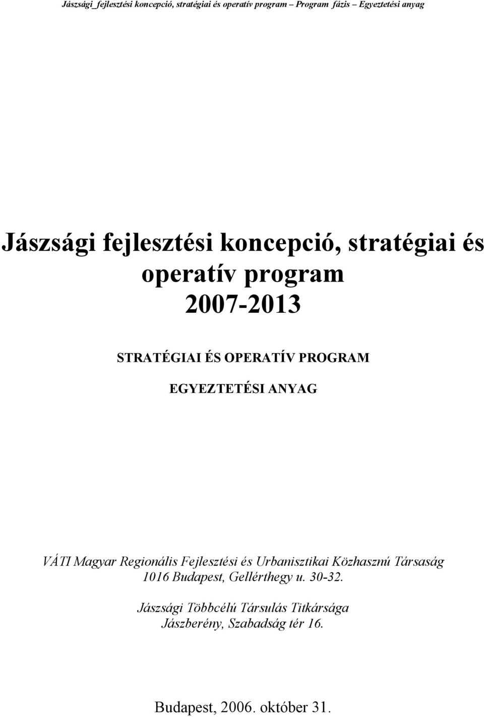 EGYEZTETÉSI ANYAG VÁTI Magyar Regionális Fejlesztési és Urbanisztikai Közhasznú Társaság 1016 Budapest,