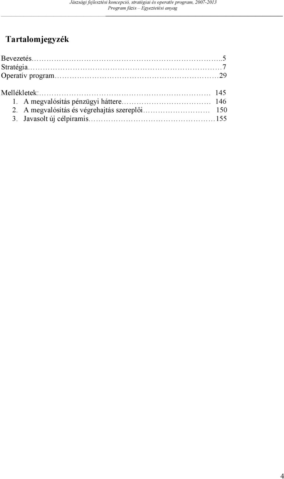 .5 Stratégia 7 Operatív program 29 Mellékletek: 145 1.